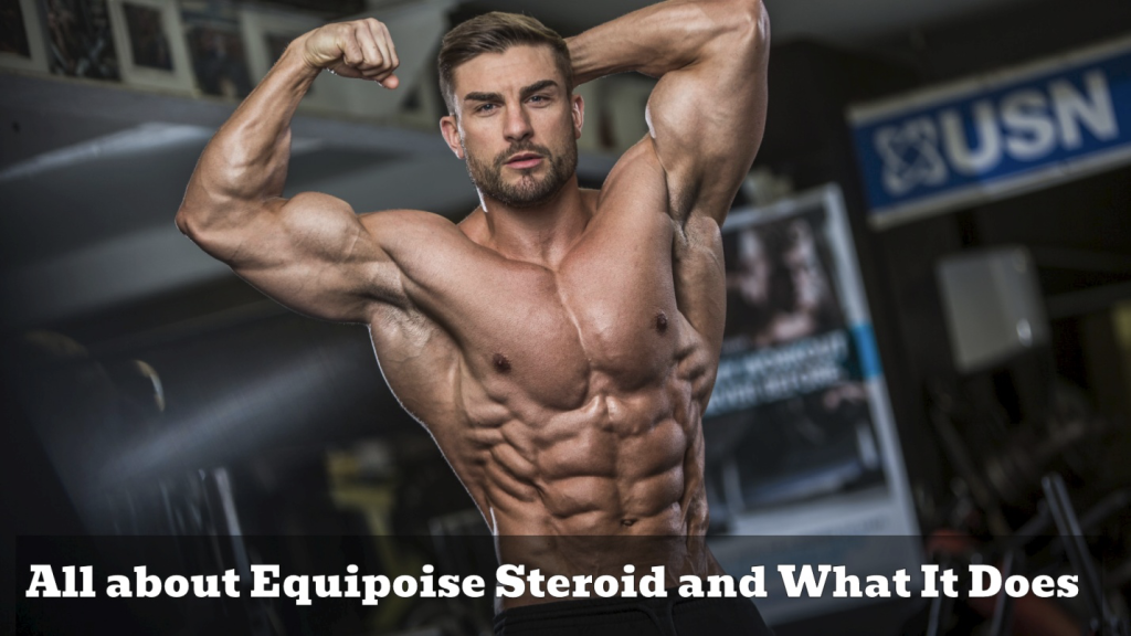 All about Equipoise Steroid and What It Does - Equipoise before and after